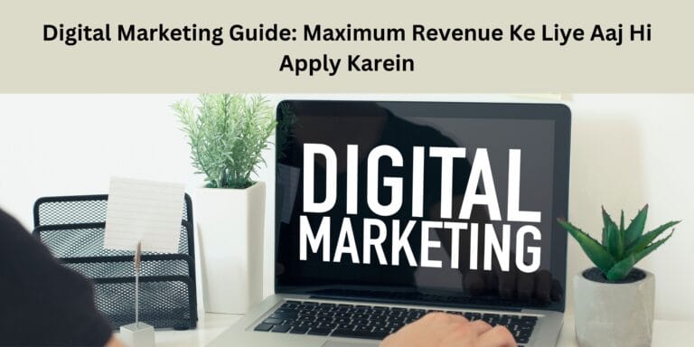 Digital Marketing Guide: Maximum Revenue Ke Liye Aaj Hi Apply Karein