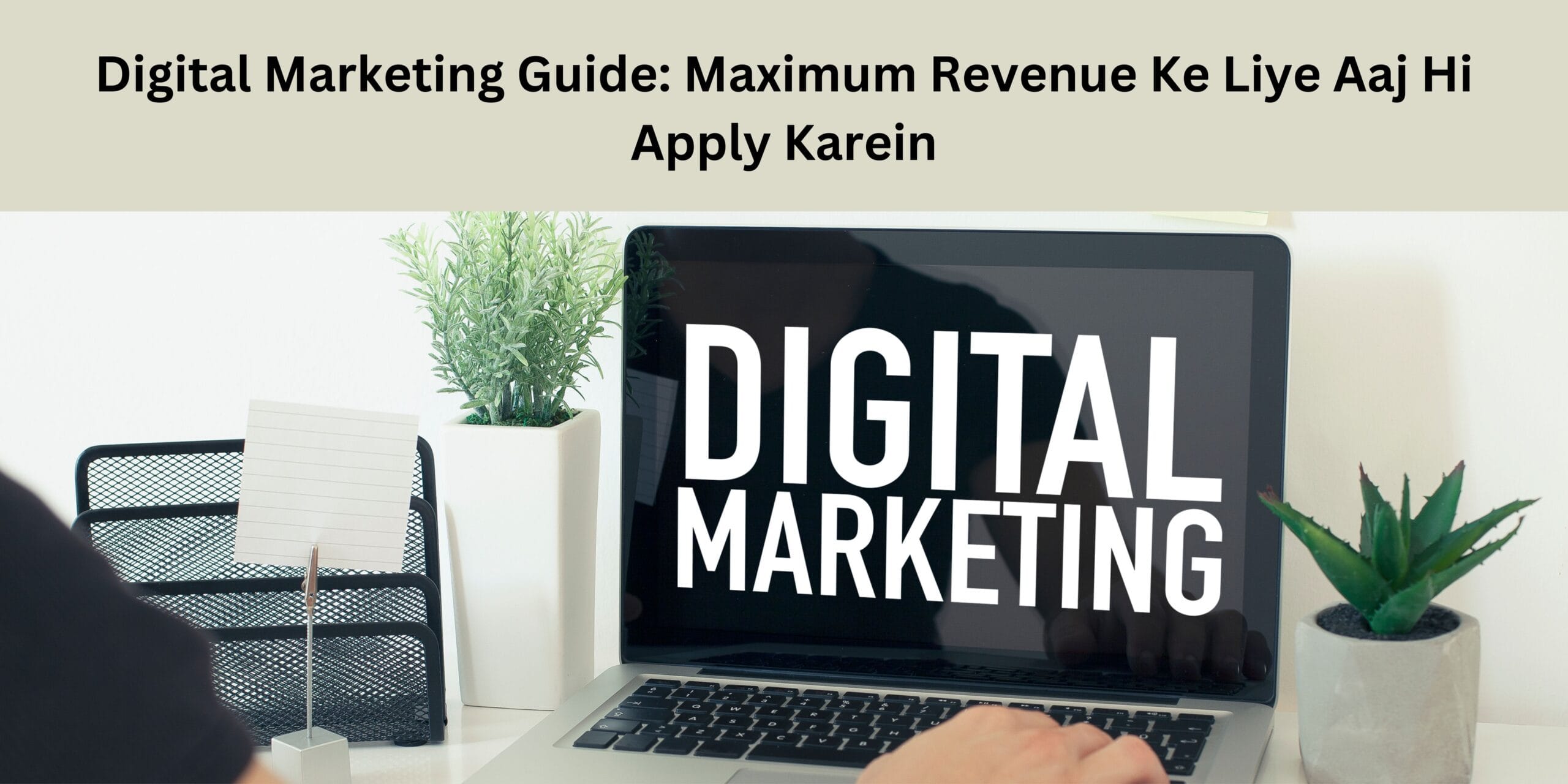 Digital Marketing Guide: Maximum Revenue Ke Liye Aaj Hi Apply Karein